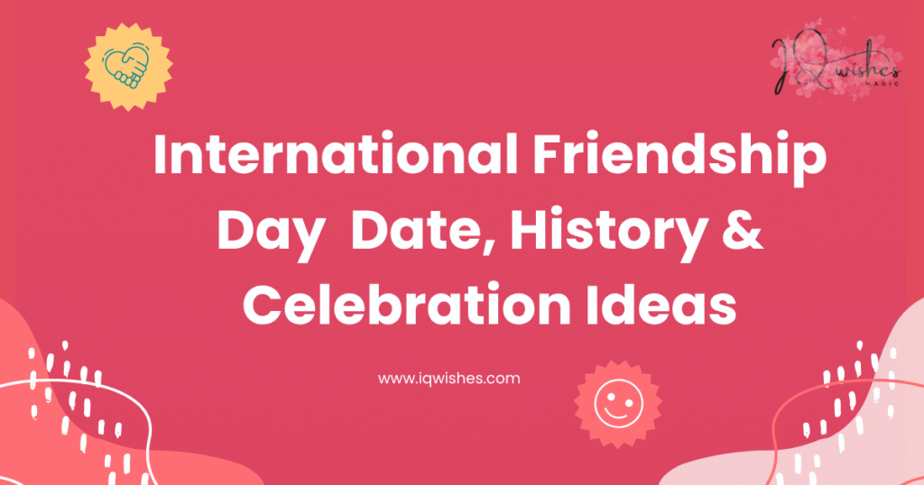 international friendship day 2025, friendship day date, friendship day history, celebrate friendship day, global friendship day,