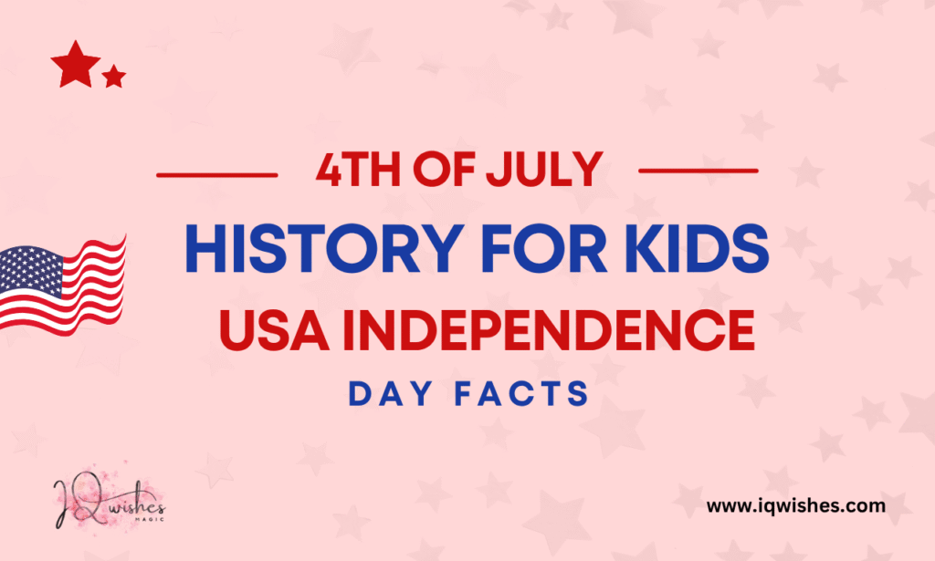 4th of July history, USA Independence Day for kids, Independence Day facts