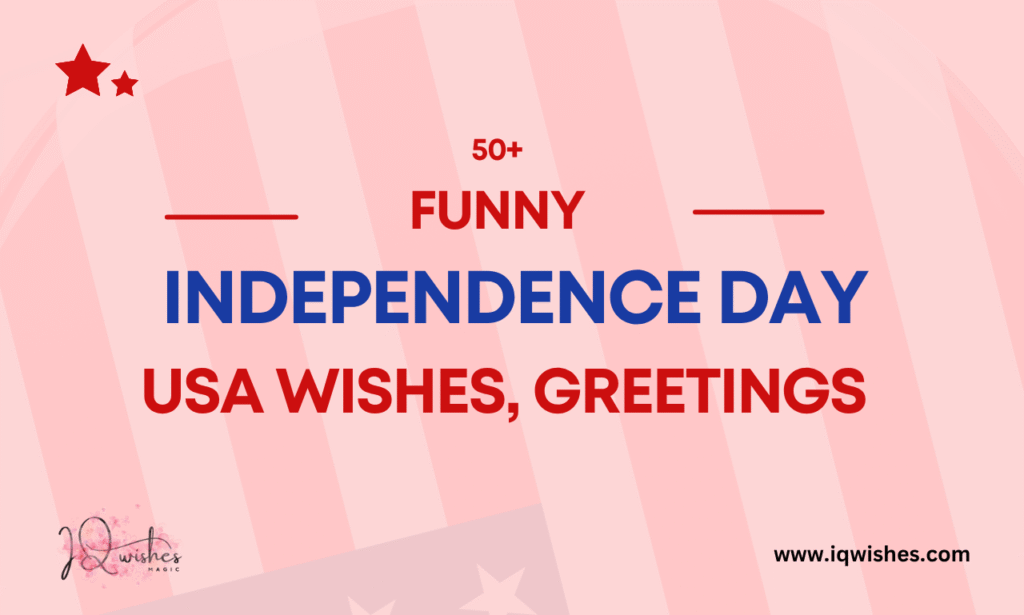 Funny Independence Day USA wishes, Hilarious 4th of July Wishes for Friends and Family, Quirky and Funny Independence Day USA Greetings for Kids, Short and Funny 4th of July Wishes