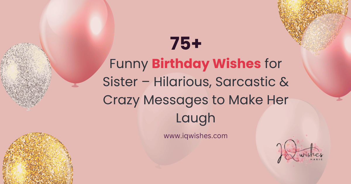 Funny Birthday Wishes for Sister, Hilarious Birthday Messages for Sister, Sarcastic Birthday Wishes for Sister, Best Funny Wishes for Sister’s Birthday, Birthday Wishes to Make Sister Laugh,