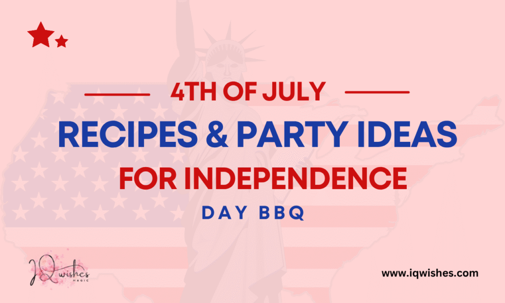 4th of July recipes, Independence Day barbecue ideas, USA 4th of July party, Must-Try 4th of July Recipes