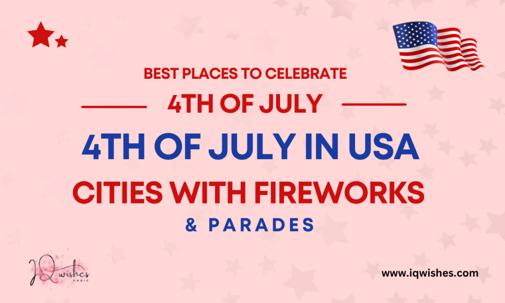 Best Places to Celebrate 4th of July in USA, 4th of July events USA,Independence Day fireworks cities,4th of July in USA
