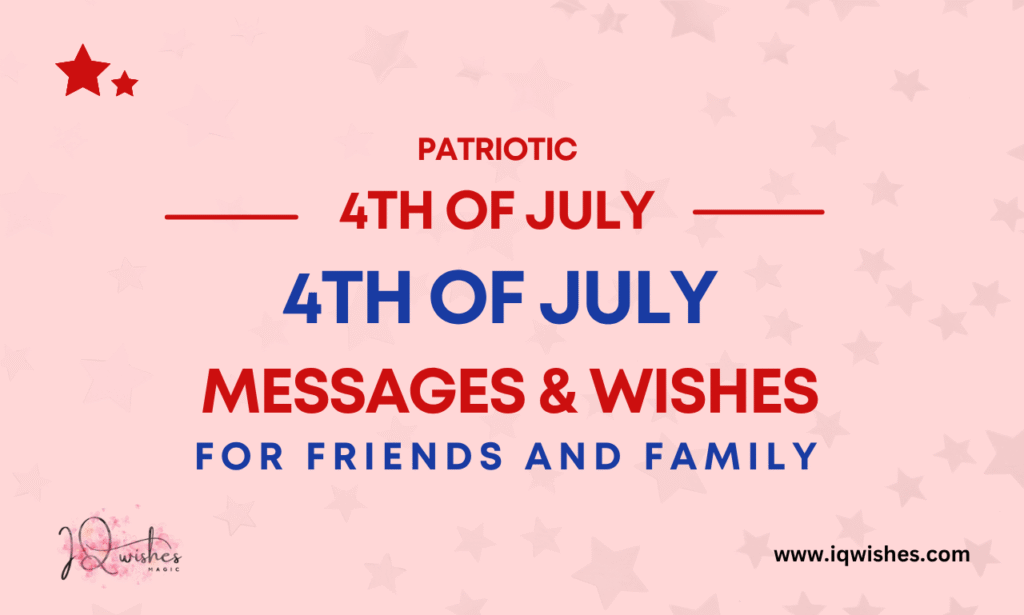 Patriotic 4th of July Messages,4th of July, Heartwarming 4th of July Messages for Family, Patriotic 4th of July Messages 2025 for Friends, Meaningful 4th of July Blessings and Prayers